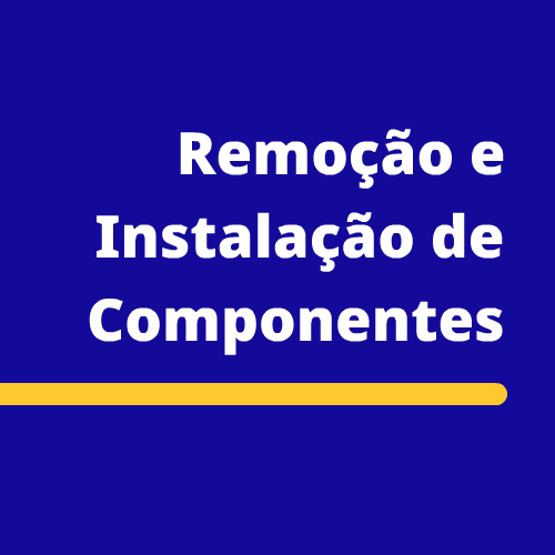 Remoção e Instalação de Componentes